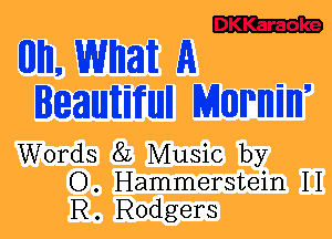 C3213

WI, WWM A
IMMWMH MWMW

Words 82 Music by
O. Hammerstein II
R. Rodgers