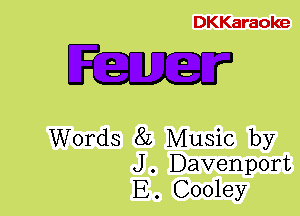 DKKaraoke

O 0
D 0

Words 8L Music by
J. Davenport
E. Cooley