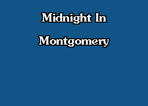 Midnight In

Montgomery