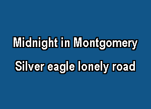 Midnight in Montgomery

Silver eagle lonely road