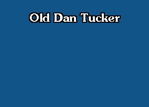 Old Dan Tucker