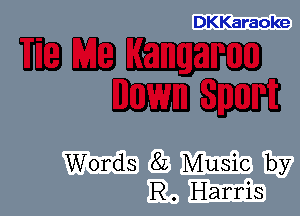 DKKaraoke

mam
CECE

Words 82 Music by
R. Harris
