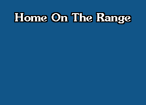 Home On The Range