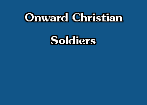 Onward Christian

Soldiers