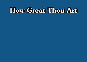 How Great Thou Art