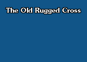 The Old Rugged Cross