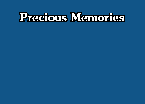 Precious Memories