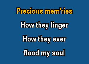 Precious mem'ries

How they linger

How they ever

flood my soul