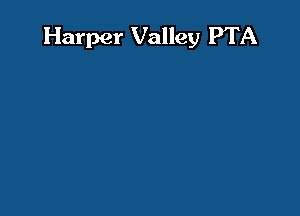 Harper Valley PTA