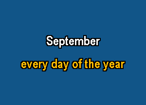 September

every day of the year