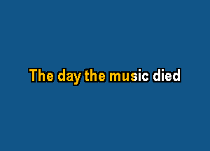 The day the music died