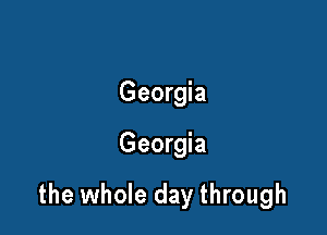 Georgia

Georgia

the whole day through
