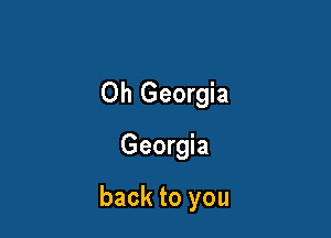 Oh Georgia

Georgia

back to you