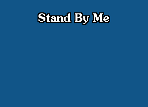 Stand By Me