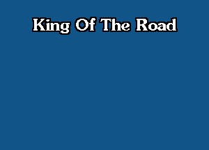 King Of The Road