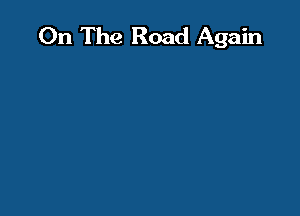 On The Road Again