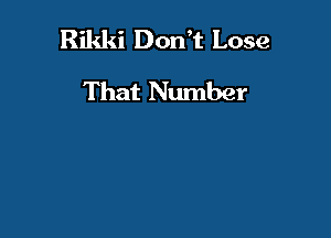 Rikki Don't Lose

That Number