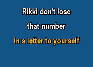 Rikki don't lose

that number

in a letter to yourself