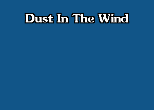 Dust In The Wind