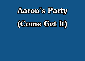 Aarows Party
(Come Get It)