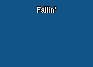 Fallin'