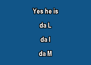 Yes he is

daL

dal
daM