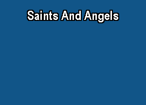 Saints And Angels