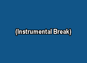 (Instrumental Break)