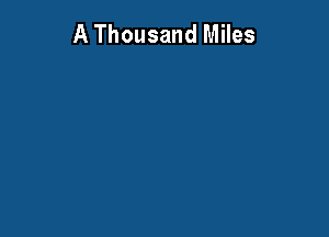 A Thousand Miles