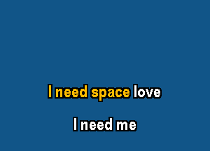 lneed space love

lneed me