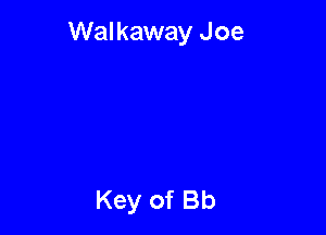 Walkaway Joe