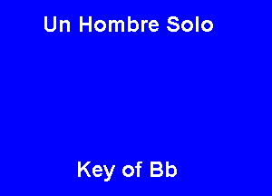 Un Hombre Solo