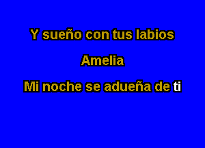 Y suerio con tus labios

Amelia

Mi noche se adueria de ti