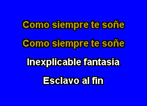 Como siempre te sorie

Como siempre te sorie

lnexplicable fantasia

Esclavo al fin