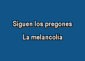 Siguen los pregones

La melancolia