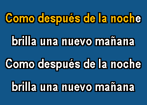 Como desput'as de la noche
brilla una nuevo maFIana
Como desput'as de la noche

brilla una nuevo maFIana