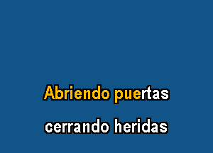 Abriendo puertas

cerrando heridas