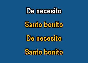 De necesito
Santo bonito

De necesito

Santo bonito