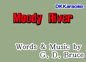 DKKaraoke

mm

Words 8L Music by
G. D. Bruce