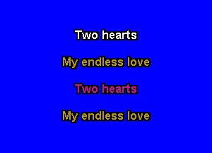 Two hearts

My endless love

My endless love