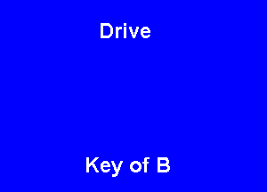Drive

Key of B