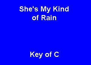 She's My Kind
of Rain