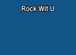 Rock Wit U