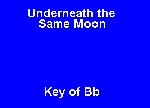 Underneath the
Same Moon