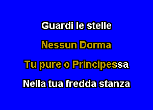 Guardi Ie stelle

Nessun Dorma

Tu pure 0 Principessa

Nella tua fredda stanza