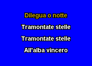 Dilegua o notte

Tramontate stelle
Tramontate stelle

All'alba vincero