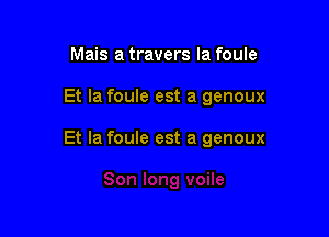 Mais a travers la foule

Et la foule est a genoux

Et la foule est a genoux