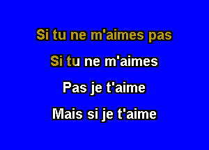 Si tu ne m'aimes pas

Si tu ne m'aimes

Pas je t'aime

Mais si je t'aime