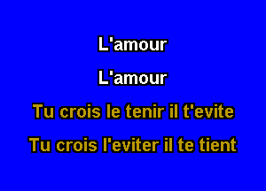 L'amour
L'amour

Tu crois le tenir il t'evite

Tu crois l'eviter il te tient