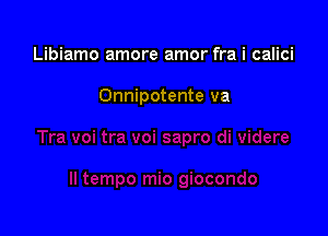 Libiamo amore amor fra i calici

Onnipotente va